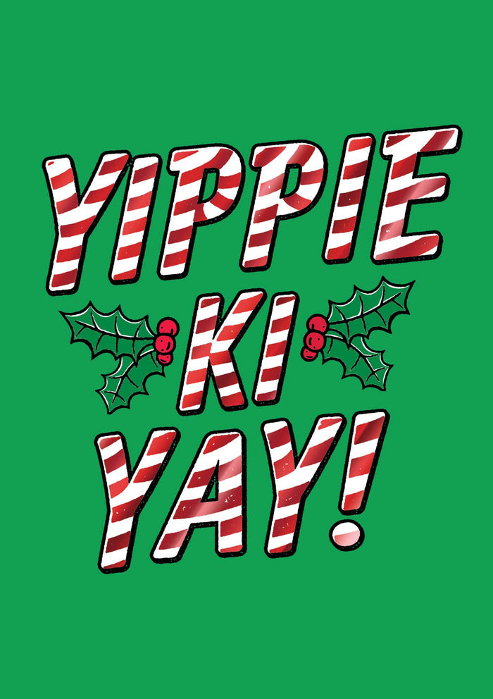 Text 'YIPPIE KI YAY!' with candy cane design on a green background